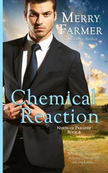 Chemical Reaction - Book #6 of the Nerds of Paradise