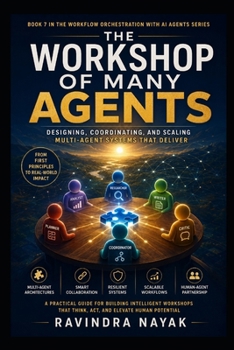 The Workshop of Many Agents (THE INTELLIGENT WORK ORCHESTRA Workflow Orchestration, AI Agents, Agentic AI, and the Mathematics of Action—from First Principle)