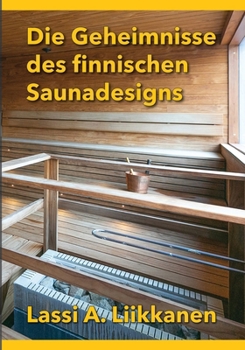 Die Geheimnisse des Finnischen Saunadesigns