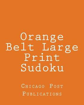 Paperback Orange Belt Large Print Sudoku: 80 Easy to Read, Large Print Sudoku Puzzles [Large Print] Book