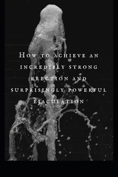 Paperback How to achieve an incredibly strong erection and surprisingly powerful ejaculation Book