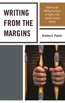 Paperback Writing From the Margins: Exploring the Writing Practices of Youth in the Juvenile Justice System Book
