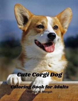 Cute Corgi Dog Coloring Book for Adults: Corgi Adults Coloring Pages - Corgi Dog Cute for Adults Relaxation Art Large Creativity Grown Ups Coloring Book Relaxation Stress Relieving Patterns anti Bored