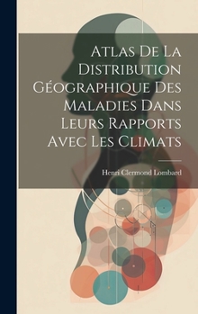 Hardcover Atlas De La Distribution Géographique Des Maladies Dans Leurs Rapports Avec Les Climats [French] Book