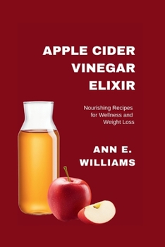 Paperback Apple Cider Vinegar Elixir: Nourishing Recipes for Wellness and Weight Loss Book