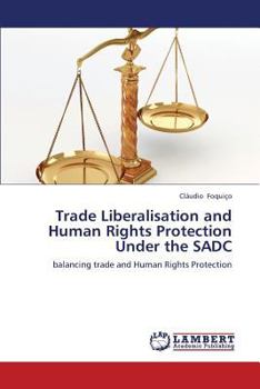 Paperback Trade Liberalisation and Human Rights Protection Under the Sadc Book