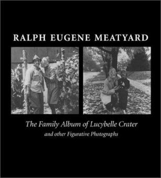 Hardcover Ralph Eugene Meatyard: The Family Album Of Lucybelle Crater And Other Figurative Photographs Book