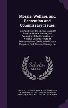 Morale, Welfare, and Recreation and Commissary Issues: Hearings Before the Special Oversight Panel on Morale, Welfare, and Recreation of the Committee on National Security, House of Representatives, O