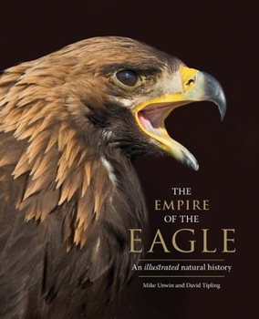 Hardcover The Empire of the Eagle: An Illustrated Natural History Book