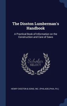 The Disston lumberman's handbook: a practical book of information on the construction and care of saws