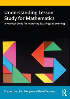 Paperback Understanding Lesson Study for Mathematics: A Practical Guide for Improving Teaching and Learning Book