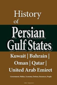 Paperback History of Persian Gulf States, Kuwait, Bahrain, Oman, Qatar, United Arab Emirat: Government, Politics, Economy, Defense, Resources, People Book