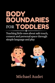 Paperback Body boundaries for toddlers: Teaching little ones about safe touch, consent and personal space through simple language and play Book