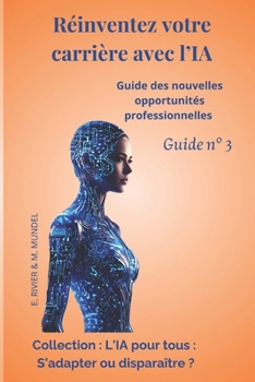 Paperback Réinventez votre carrière avec l'IA: Guide des nouvelles opportunités professionnelles Guide N°3 [French] Book