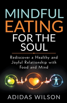 Paperback Mindful Eating For The Soul - Rediscover A Healthy And Joyful Relationship With Food And Mind Book