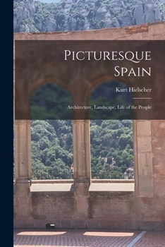 Paperback Picturesque Spain; Architecture, Landscape, Life of the People Book