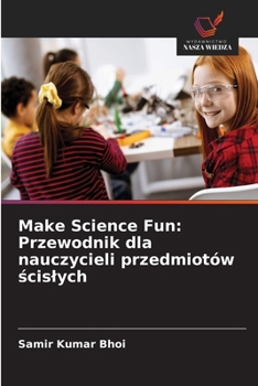 Paperback Make Science Fun: Przewodnik dla nauczycieli przedmiotów ścislych [Polish] Book