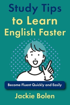 Study Tips to Learn English Faster: Become Fluent Quickly and Easily