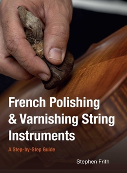 Paperback French Polishing & Varnishing String Instruments: A Step-By-Step Guide Book