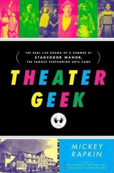 Hardcover Theater Geek: The Real Life Drama of a Summer at Stagedoor Manor, the Famous Performing Arts Camp Book