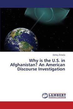 Paperback Why Is the U.S. in Afghanistan? an American Discourse Investigation Book