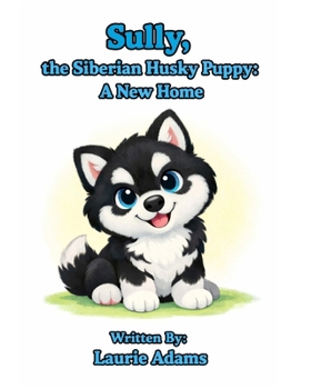 Paperback Sully, the Siberian Husky Puppy: A New Home Book
