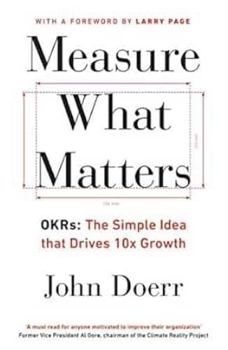 Paperback Measure What Matters: Set Goals, Drive Results, and Scale Fast with OKRs Book