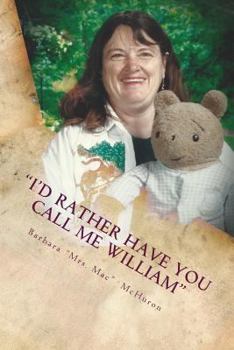 Paperback I'd Rather Have You Call Me William: 42 Years on the Mommy Track as a Teacher Book