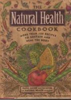 Hardcover The Natural Health Cookbook: More Than 150 Recipes to Sustain and Heal the Body Book