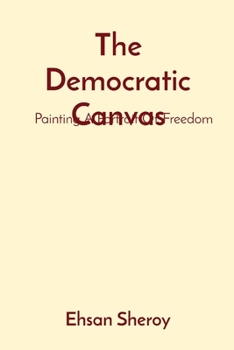 Paperback The Democratic Canvas: Painting A Portrait Of Freedom Book