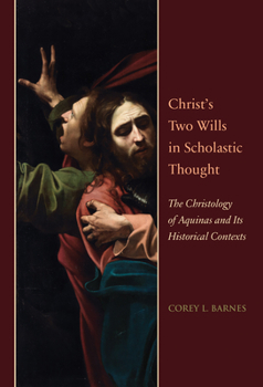 Paperback Christ's Two Wills in Scholastic Thought: The Christology of Aquinas and Its Historical Contexts Book