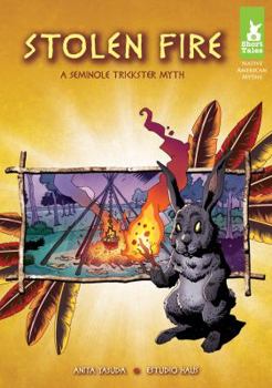 Library Binding Stolen Fire: A Seminole Trickster Myth: A Seminole Trickster Myth Book