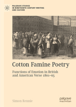 Cotton Famine Poetry: Unheard Voices on a Global Crisis (Palgrave Studies in Nineteenth-Century Writing and Culture)