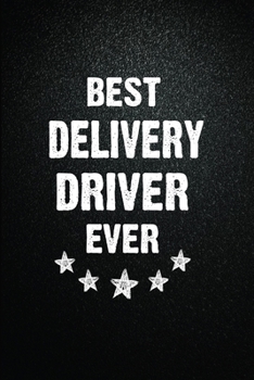 Best Delivery driver Ever: 6"x9" Inch- 100 Pages Blank Lined Journal Notebook Appreciation Gift. Paperback. Birthday or Christmas Gift For Delivery ... Writing Daily Routine, Journal and Hand Note