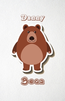 Danny Bear A5 Lined Notebook 110 Pages: Funny Blank Journal For Wide Animal Nature Lover Zoo Relative Family Baby First Last Name. Unique Student Teacher Scrapbook/ Composition Great For Home School W