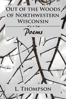 Paperback Out of the Woods of Northwestern Wisconsin: Poems Book