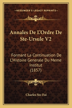 Paperback Annales De L'Ordre De Ste-Ursule V2: Formant La Continuation De L'Histoire Generale Du Meme Institut (1857) [French] Book