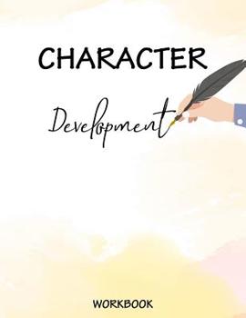 Paperback Character Development Workbook: The creating charactor for readers, everything you need to tell for readers love by arc. of you with author journal an Book