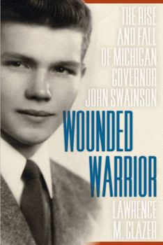 Hardcover Wounded Warrior: The Rise and Fall of Michigan Governor John Swainson Book