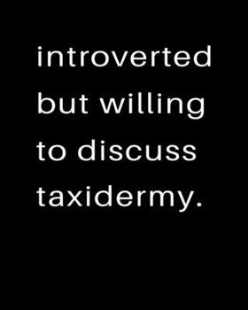 Introverted But Willing To Discuss Taxidermy: 2020 Calendar Day to Day Planner Dated Journal Notebook Diary 8" x 10" 110  Pages Clean Detailed Book