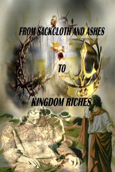 From Sackcloth and Ashes to Kingdom Riches