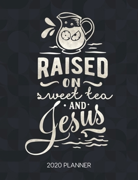 Paperback Raised On Sweet Tea And Jesus 2020 Planner: Weekly Planner with Christian Bible Verses or Quotes Inside Book