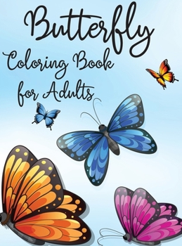 Butterfly Coloring Book for Adults: Relaxing and Stress Relieving Coloring Book 30 Amazing and Cute Butterflies for Color Simple and Easy Butterflies ... Book for Adults Gift Idea for Womens and Mens