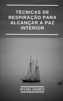 Paperback Técnicas de respiração para alcançar a paz interior: Como você pode promover sua saúde, reduzir o estresse e obter prazer com exercícios respiratórios [Portuguese] Book