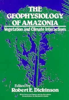 Hardcover The Geophysiology of Amazonia: Vegetation and Climate Interactions Book