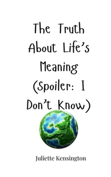 Paperback The Truth About Life's Meaning (Spoiler: I Don't Know) Book