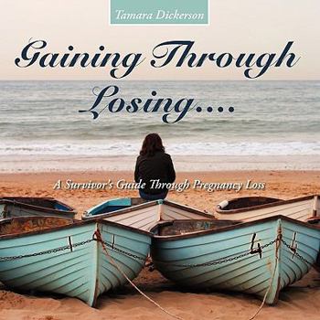 Paperback Gaining Through Losing....: A Survivor's Guide Through Pregnancy Loss Book