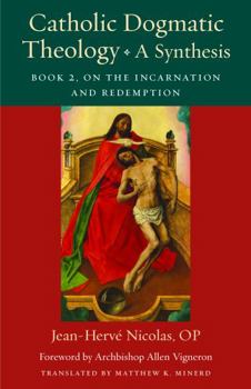 Catholic Dogmatic Theology: A Synthesis: Book 2: On the Incarnation and Redemption - Book  of the Thomistic Ressourcement Series
