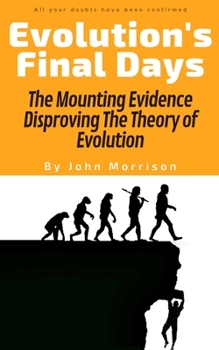 Paperback Evolution's Final Days: The Mounting Evidence Disproving The Theory of Evolution Book