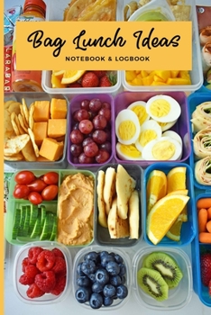 Bag Lunch Ideas Notebook & Logbook: Lunchbox Meal Preparation Logbook For Back To School, Office, Camping Trips Snacks; Record Your Favorite Healthy Bento Meals; Great Gifts For Moms Businesswomen